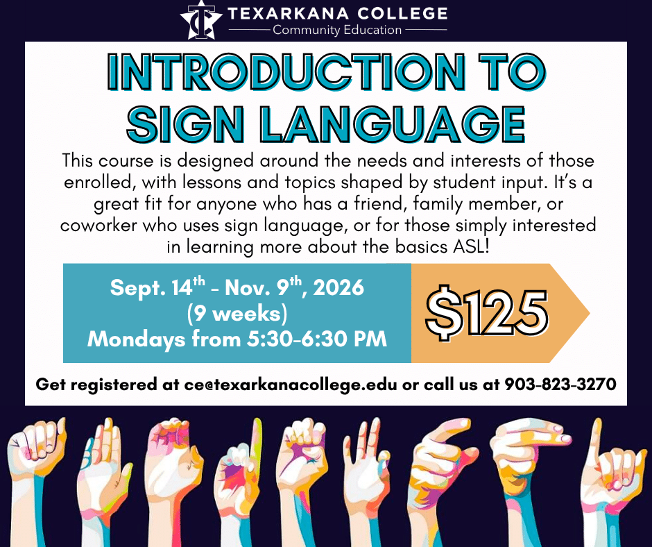 Texarkana College flyer for an Intro to Sign Language class. Dates: Sept. 14–Nov. 9, 2026, Mondays 5:30–6:30 PM. Cost $125. Sign-up info and colorful hands with signs shown at the bottom.