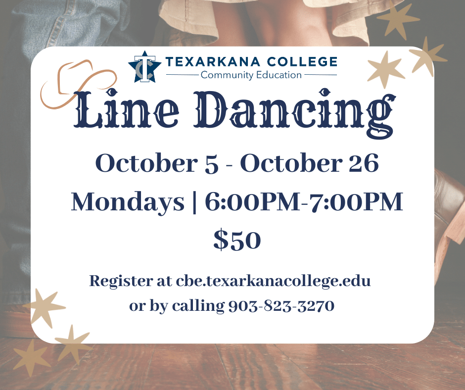 Flyer for Texarkana College Community Educations Line Dancing classes, held October 5-26, Mondays from 6-7PM. Cost is $50. Register at cbe.texarkanacollege.edu or call 903-823-3270.
