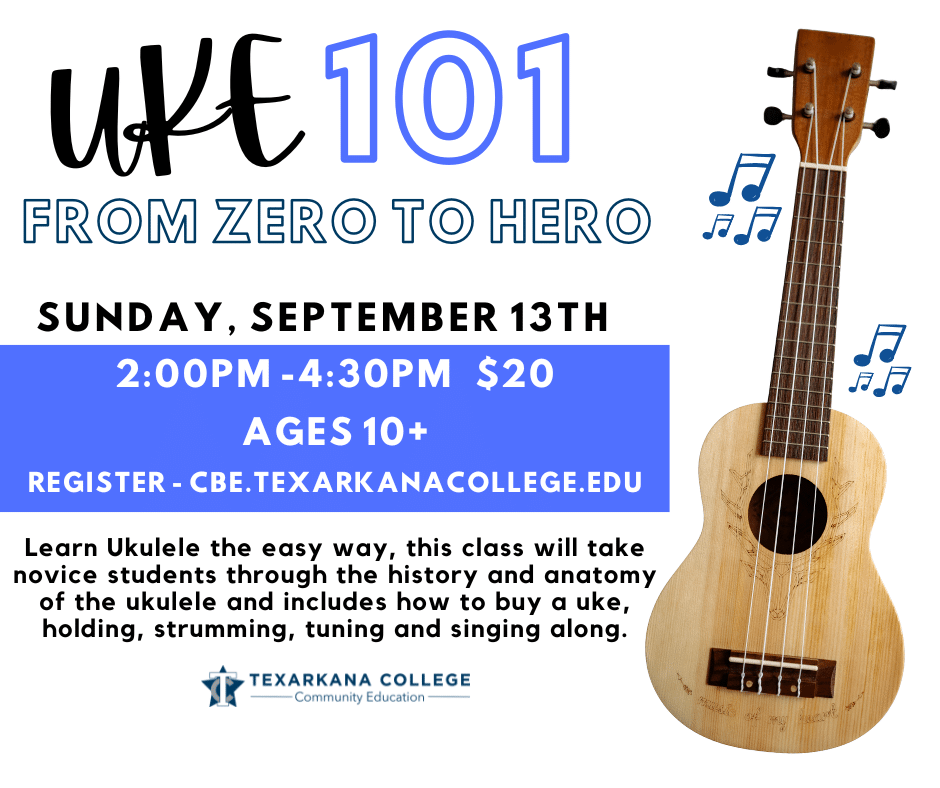 Ukulele 101 class flyer with event details, a wooden ukulele, and musical notes. Text highlights date, time, cost, age limit, registration link, and class description for beginners at Texarkana College..