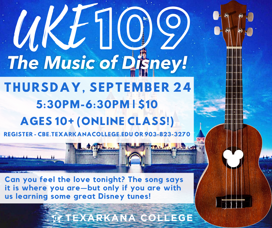 A poster for UKE 109: The Music of Disney! online ukulele class by Texarkana College, with a Disney castle background and a ukulele. Class is on Sept 24, 5:30-6:30 PM, ages 10+, $10. Registration info included.