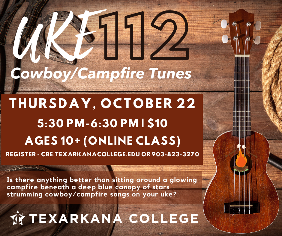 Flyer for a Texarkana College online ukulele class, UKE 112: Cowboy/Campfire Tunes, with a ukulele, campfire background, date, time, fee, contact info, and a description of the class experience.